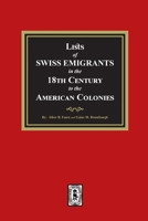 Lists of SWISS EMIGRANTS in the Eighteenth Century to the AMERICAN COLONIES 1639141391 Book Cover