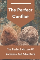 The Perfect Conflict: The Perfect Mixture Of Romance And Adventure: Comfort Of Friendship B09BF9GPNN Book Cover