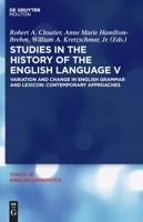 Studies in the History of the English Language V: Variation and Change in English Grammar and Lexicon: Contemporary Approaches 3110220326 Book Cover