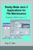 Ready-Made Java (Tm) 2 Applications for File Maintenance: Templates 2000 for Java (Tm) 1.2 0759693706 Book Cover