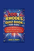 CODY RHODES QUIZ BOOK FOR KIDS: Fun Trivia, Wrestling Facts, Challenges, and Games About the WWE Superstar for Ages 5–12 B0GS1DDMM9 Book Cover