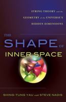 The Shape of Inner Space: String Theory and the Geometry of the Universe's Hidden Dimensions 0465028373 Book Cover