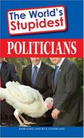 The World's Stupidest Politicians 1598695738 Book Cover