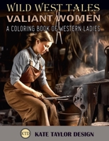 Valiant Women: A Coloring Book of Western Ladies: Illustrating the Strength of Western Women B0C2RG14PN Book Cover