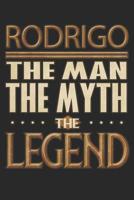 Rodrigo The Man The Myth The Legend: Rodrigo Notebook Journal 6x9 Personalized Customized Gift For Someones Surname Or First Name is Rodrigo 1083019929 Book Cover