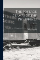 The Postage Stamps of the Philippines: Including a List of Telegraph and Revenue Stamps Issued Under Spanish Dominion 1015657303 Book Cover