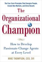 The Organizational Champion: How to Develop Passionate Change Agents at Every Level 0071624864 Book Cover