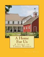 A Home For Us: A Story of Three Women 1508597758 Book Cover