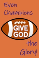 Even Champions Give God the Glory: Football Championships and Daily Struggles of Life Give Opportunity for Praising God 1659549558 Book Cover