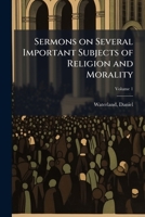 Sermons on several important subjects of religion and morality: to which are added two tracts ... Volume v.1 1247472302 Book Cover