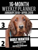 2018-2019 Weekly Planner - Most Wanted Irish Setter: Daily Diary Monthly Yearly Calendar 1978182937 Book Cover