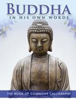 Buddha in His Own Words: The Book of Cognitive Calligraphy 1530799007 Book Cover