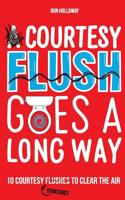 A Courtesy Flush Goes a Long Way: 10 Courtesy Flushes to Clear the Air 069246154X Book Cover
