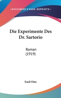 Die Experimente Des Dr. Sartorio: Roman (Classic Reprint) 1168383722 Book Cover