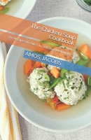 The Chicken Soup Cookbook: 20+ Recipes to cure Flu and Boost Immunity B08762T2VB Book Cover