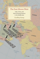 The East Moves West: India, China, and Asia's Growing Presence in the Middle East 0815724071 Book Cover