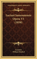 Luciani Samosatensis Opera V1 (1858) 1165546159 Book Cover
