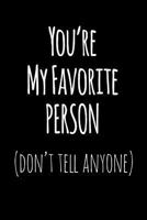 You're My Favorite Person Don't Tell Anyone: Blank Lined Journal College Rule 1731542461 Book Cover