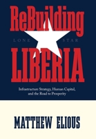 ReBuilding Liberia: Infrastructure Strategy, Human Capital, and the Road to Prosperity B0H7TM92PG Book Cover