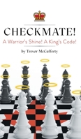Checkmate! A Warrior's Shine! A King's Code! 1525578642 Book Cover