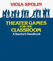 Theater Games for the Classroom: A Teacher's Handbook 0810140047 Book Cover