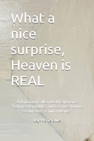 What a nice surprise...... Heaven is REAL: A depiction of a Near Death Experience “A glimpse beyond life, and it changes how we see ourselves as human beings” B0GXZ1YPLJ Book Cover