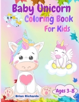 Baby Unicorn Coloring Book For Kids: Amazing Coloring with Cute Unicorns, LARGE, Unique and High-Quality Images for Girls, Boys, Preschool and Kindergarten Ages 3-8 100541713X Book Cover