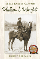 Texas Ranger Captain William L. Wright 1574418459 Book Cover