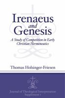 Irenaeus and Genesis: A Study of Competition in Early Christian Hermeneutics 1575067005 Book Cover