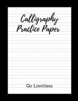 Go Limitless: Nifty Hand Lettering Practice Paper: Modern Calligraphy Practice Sheets For Beginners Who Work Hard To Become Professional Artists- 180 Parchment Paper For Skills Development B084B2Y2NS Book Cover