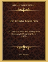 Iron Cylinder Bridge Piers: On the Calculations and Investigations Necessary in Designing Them 1104183668 Book Cover
