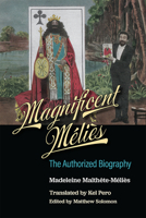 Magnificent Méliès: The Authorized Biography 0472039873 Book Cover