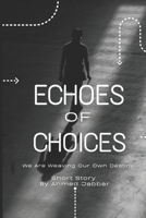 Echoes Of Choices: We Are Weaving Our Own Destiny ! B0C6BSMQZQ Book Cover