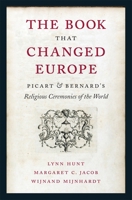 The Book That Changed Europe: Picart & Bernard's Religious Ceremonies of the World 0674049284 Book Cover