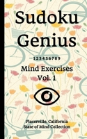 Sudoku Genius Mind Exercises Volume 1: Placerville, California State of Mind Collection 1670666522 Book Cover