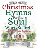 Christmas Hymns for the Soul Word Search Large Print Puzzles A Christian Word Find Book: A Joyful Christmas Carol Activity Book for Adults and Seniors (The Hymns) 1959021125 Book Cover