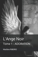 L'Ange Noir: TOME 1 - ADORATION (French Edition) B0F6KX23LD Book Cover