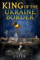 King of the Ukraine border B0CNJ9VVG9 Book Cover