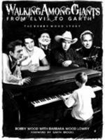 Walking Among Giants: From Elvis to Garth: The Bobby Wood Story 1939447070 Book Cover