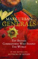 Generals: Ten British Commanders Who Shaped the World 0571224873 Book Cover