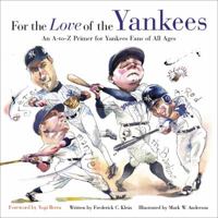 For the Love of the Yankees: An A-to-Z Primer for Yankee Fans of All Ages 1600780865 Book Cover