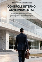 CONTROLE INTERNO GOVERNAMENTAL: 150 respostas estratégicas para a gestão pública eficiente e segura (Gestão Governamental Estratégica) (Portuguese Edition) B0GQQB5KLJ Book Cover