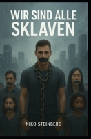 Wir sind alle Sklaven: Ein Buch über Macht, Moral, Kontrolle und das vergessene Selbst B0FZ8XJBB5 Book Cover
