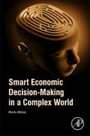 Smart Economic Decision-Making in a Complex World 0128114614 Book Cover