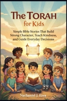 The Torah for Kids: Simple Bible Stories That Build Strong Character, Teach Kindness, and Guide Everyday Decisions B0GWR5TL3F Book Cover