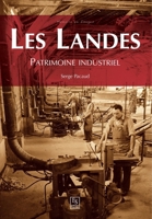 Landes (Les) - Patrimoine industriel (Mémoire En Images Locaux) (French Edition) 2813809896 Book Cover