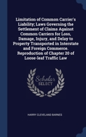 Limitation of Common Carrier's Liability; Laws Governing the Settlement of Claims Against Common Carriers for Loss, Damage, Injury, and Delay to ... of Chapter 20 of Loose-leaf Traffic Law 1340393727 Book Cover