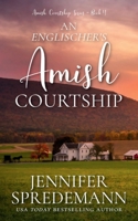 An Englischer's Amish Courtship: Amish Courtship Series - Book 4 1940492963 Book Cover