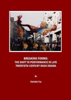 Breaking Forms: The Shift to Performance in Late Twentieth-Century Irish Drama 1847185843 Book Cover