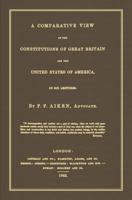 A Comparative View Of The Constitutions Of Great Britain And The United States Of America: In Six Lectures 1240153732 Book Cover